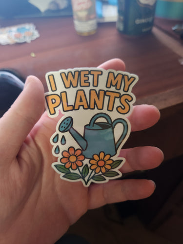 I Wet My Plants Sticker
